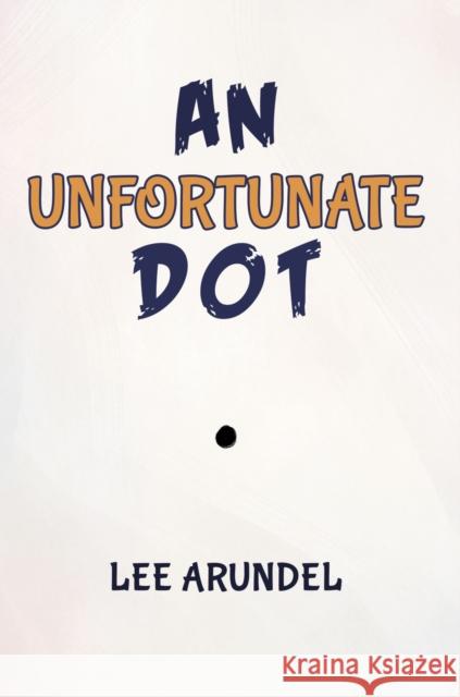 An Unfortunate Dot Lee Arundel 9781398432406