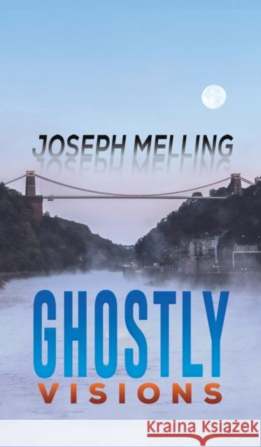 Ghostly Visions Joseph Melling 9781398432611 Austin Macauley Publishers