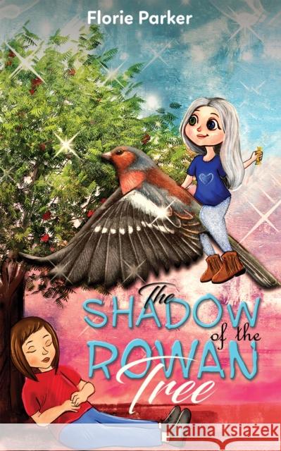 The Shadow of the Rowan Tree Florie Parker 9781398433519 Austin Macauley Publishers