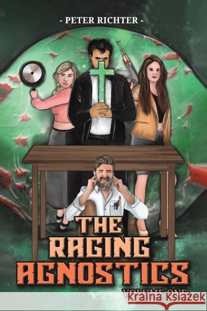 The Raging Agnostics: Volume One Peter Richter 9781398434004