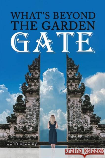 What's Beyond the Garden Gate John Bradley 9781398434547 Austin Macauley Publishers