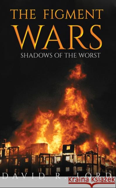 The Figment Wars: Shadows of the Worst David R. Lord 9781398435070