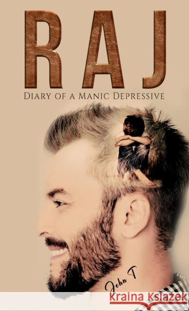 Raj: Diary of a Manic Depressive John T 9781398435162 Austin Macauley Publishers