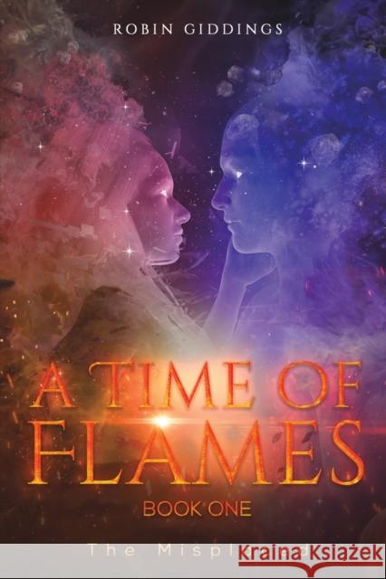 A Time of Flames - Book One: The Misplaced Robin Giddings 9781398435315