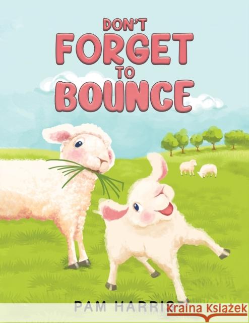 Don't Forget to Bounce Pam Harris 9781398435339 Austin Macauley Publishers