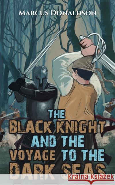 The Black Knight and the Voyage to the Dark Seas Marcus Donaldson 9781398436114 Austin Macauley