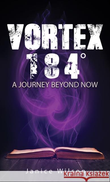 Vortex 184 Degrees: A Journey Beyond Now Janice Wilson 9781398437654 Austin Macauley Publishers