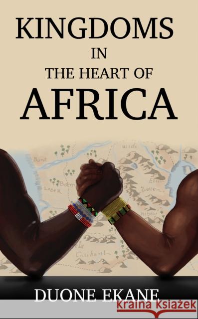 Kingdoms in the Heart of Africa Duone Ekane 9781398438101 Austin Macauley Publishers