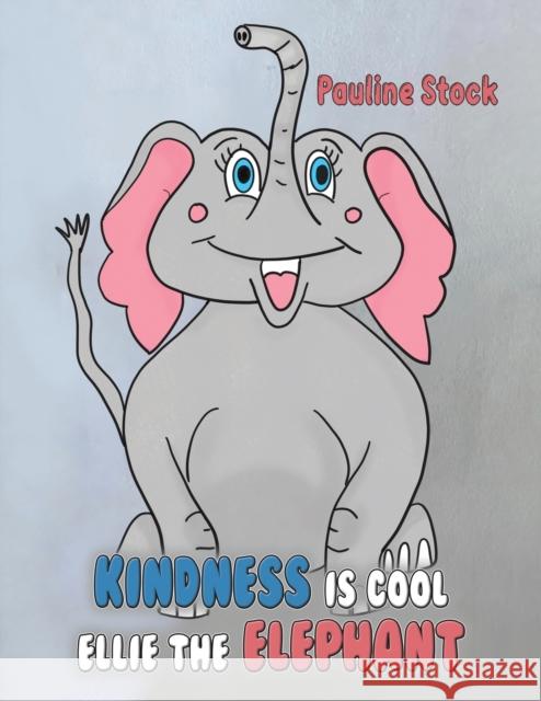 Kindness is Cool - Ellie the Elephant Pauline Stock 9781398439733