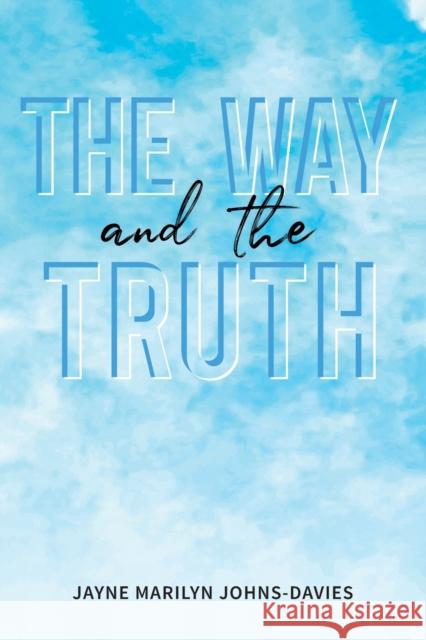 The Way and the Truth Jayne Marilyn Johns-Davies 9781398440074 Austin Macauley Publishers