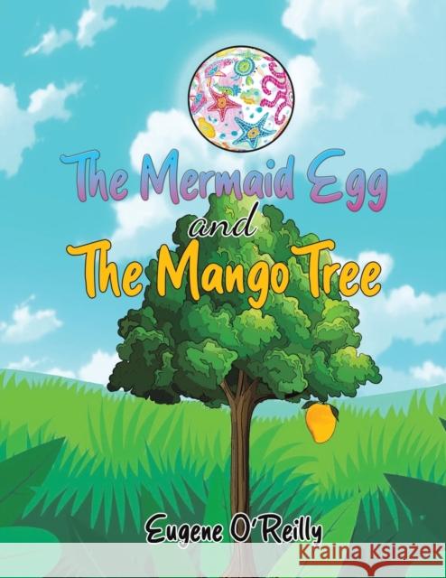 The Mermaid Egg and The Mango Tree Eugene O'Reilly 9781398440111 Austin Macauley Publishers