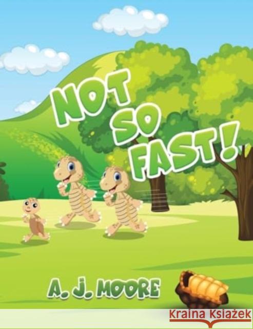 Not So Fast! A. J. Moore 9781398440401 Austin Macauley Publishers