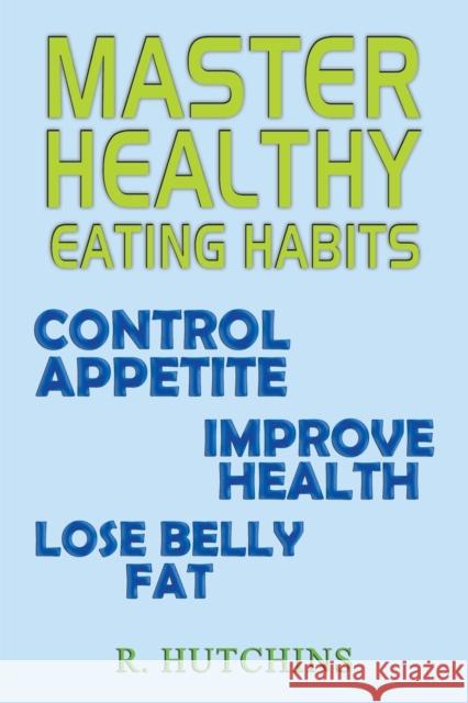 Master Healthy Eating Habits R. Hutchins 9781398440692