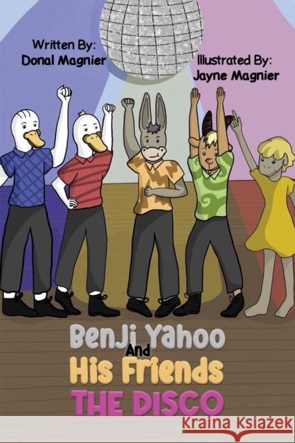 Benji Yahoo And His Friends: The Disco Donal Magnier Jayne Magnier 9781398441484 Austin Macauley