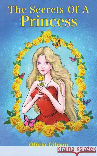 The Secrets Of A Princess Olivia Gibson 9781398441613 Austin Macauley Publishers