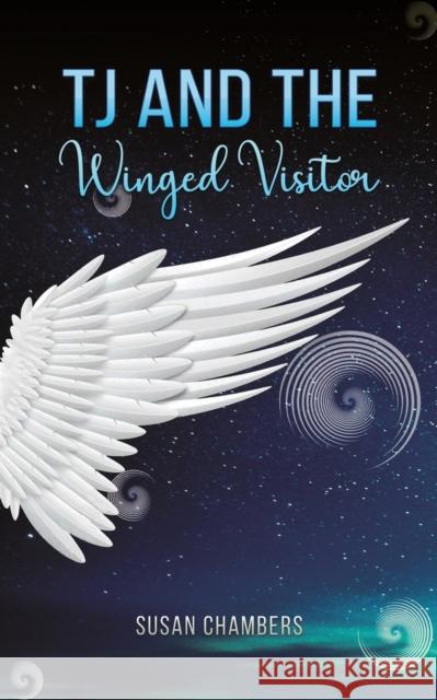 TJ and the Winged Visitor Susan Chambers 9781398442559