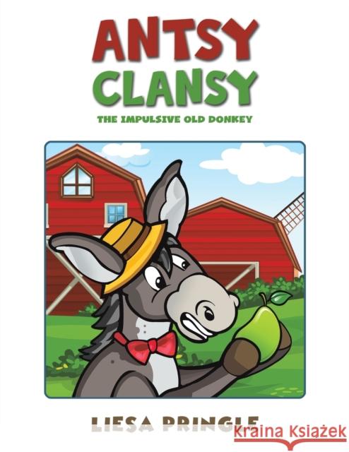 Antsy Clansy: The Impulsive Old Donkey Liesa Pringle 9781398443068 Austin Macauley