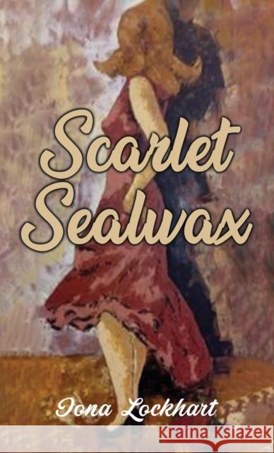 Scarlet Sealwax Iona Lockhart 9781398444126 Austin Macauley Publishers