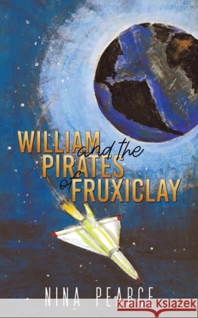 William and the Pirates of Fruxiclay Nina Pearce 9781398444829 Austin Macauley Publishers