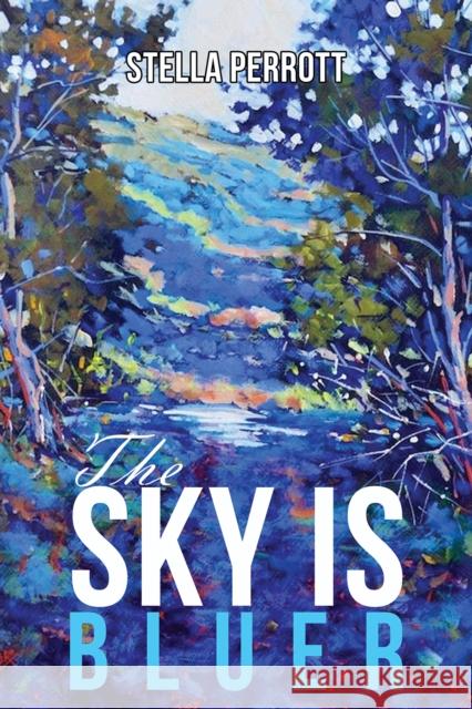 The Sky Is Bluer Stella Perrott 9781398445147 Austin Macauley Publishers
