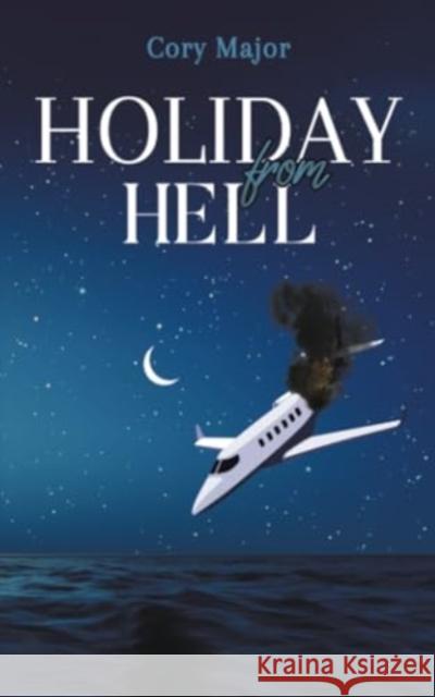 Holiday from Hell Cory Major 9781398445482 Austin Macauley Publishers