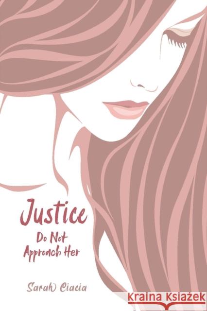 Justice: Do Not Approach Her Sarah Ciacia 9781398445529 Austin Macauley Publishers