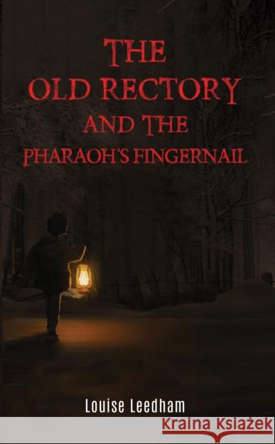 The Old Rectory and the Pharaoh's Fingernail Louise Leedham 9781398445581