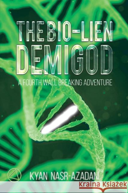 The Bio-lien Demigod: A Fourth Wall Breaking Adventure Kyan Nasr-Azadani 9781398445635 Austin Macauley Publishers