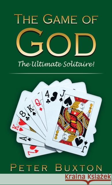 The Game of God: The Ultimate Solitaire! Peter Buxton 9781398447851