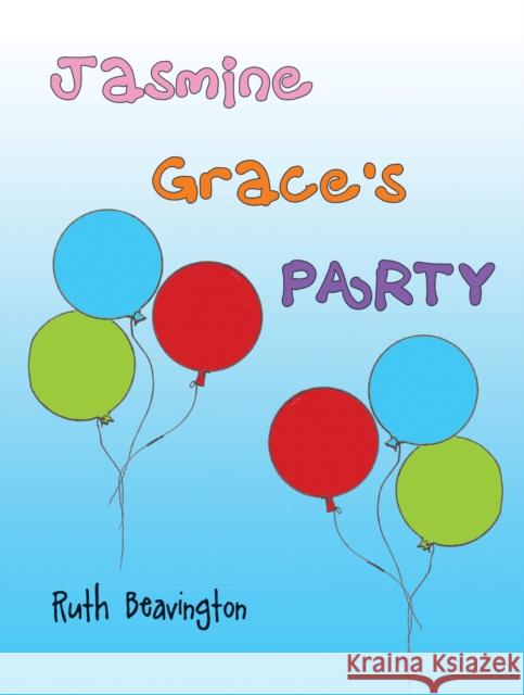 Jasmine Grace's Party Ruth Beavington 9781398448797 Austin Macauley Publishers