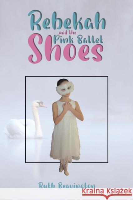 Rebekah and the Pink Ballet Shoes Ruth Beavington 9781398449343 Austin Macauley Publishers