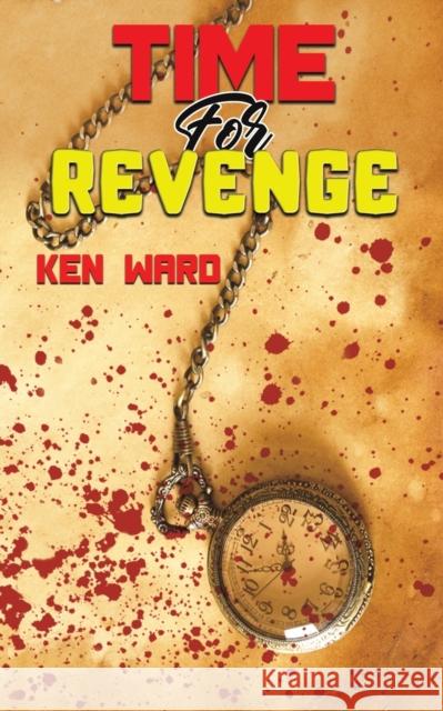 Time For Revenge Ken Ward 9781398451315 Austin Macauley Publishers