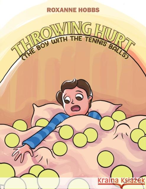 Throwing Hurt (The Boy with the Tennis Balls) Roxanne Hobbs 9781398452398