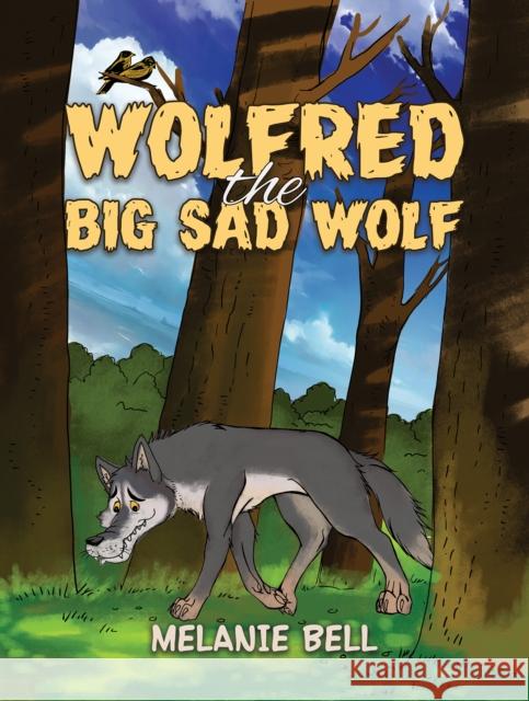 Wolfred the Big Sad Wolf Melanie Bell 9781398452589 Austin Macauley Publishers