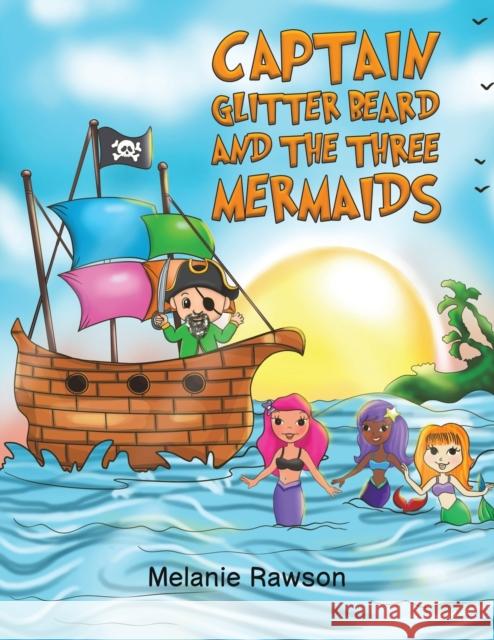 Captain Glitter Beard and the Three Mermaids Melanie Rawson 9781398453494