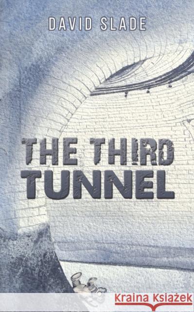 The Third Tunnel David Slade 9781398453616 Austin Macauley Publishers