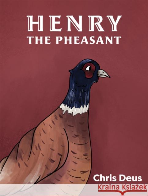 Henry The Pheasant Chris Deus 9781398453876