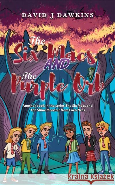 The Six Macs and the Purple Orb David J Dawkins 9781398454309 Austin Macauley Publishers