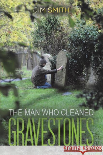 The Man who Cleaned Gravestones Jim Smith 9781398454613 Austin Macauley