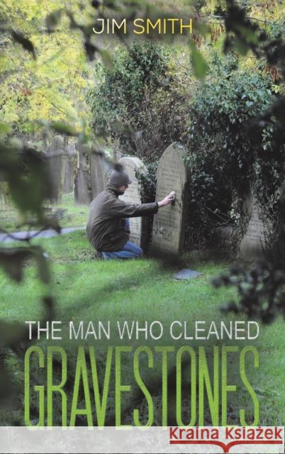 The Man who Cleaned Gravestones Jim Smith 9781398454620 Austin Macauley