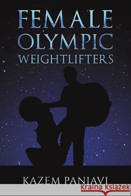 Female Olympic Weightlifters Kazem Panjavi 9781398455139 Austin Macauley Publishers