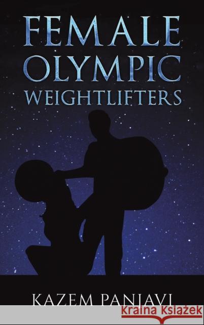 Female Olympic Weightlifters Kazem Panjavi 9781398455146 Austin Macauley Publishers