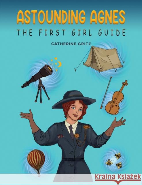 Astounding Agnes, The First Girl Guide Catherine Gritz 9781398456259 Austin Macauley Publishers