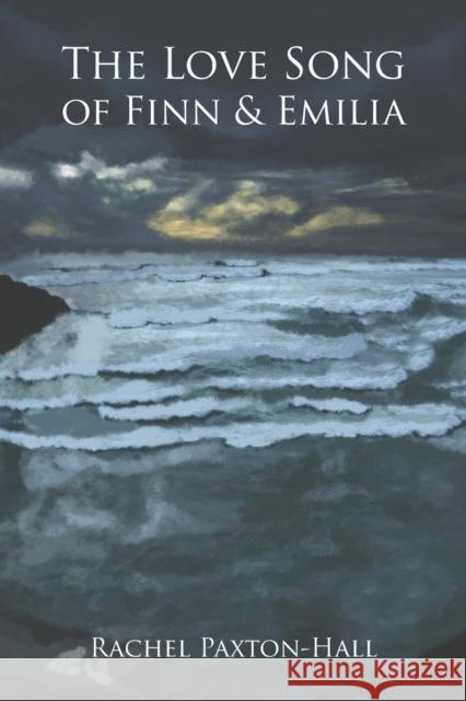 The Love Song of Finn & Emilia Rachel Paxton-Hall 9781398456594 Austin Macauley Publishers