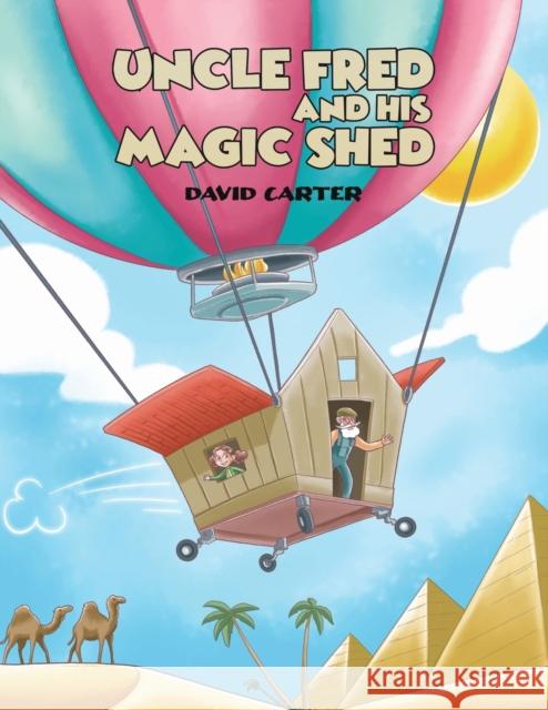 Uncle Fred and his Magic Shed David Carter   9781398456983 Austin Macauley Publishers