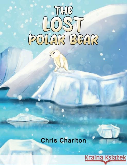 The Lost Polar Bear Chris Charlton 9781398457232