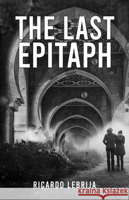 The Last Epitaph Ricardo Lebrija 9781398457935 Austin Macauley Publishers