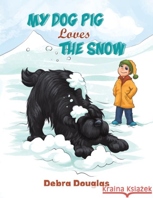 My Dog Pig Loves the Snow Debra Douglas 9781398458765 Austin Macauley Publishers