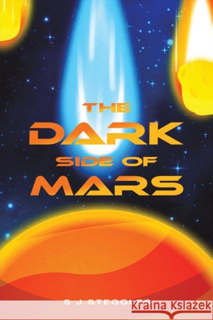 Dark Side of Mars S J Steggles 9781398458864 Austin Macauley Publishers Ltd