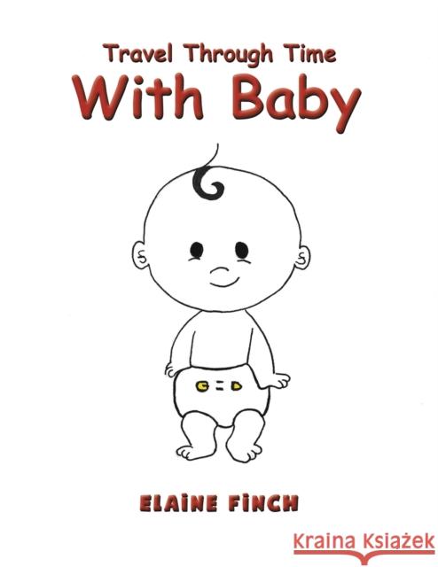 Travel Through Time with Baby Elaine Finch 9781398459311 Austin Macauley Publishers